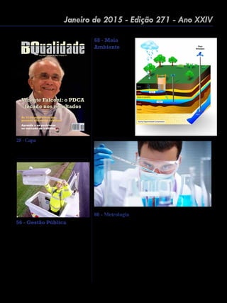 Janeiro de 2015 - Revista Banas Qualidade - 5
Janeiro de 2015 - Edição 271 - Ano XXIV
80 - Metrologia : Implantação de um SGQ e
desenvolvimento de um programa de proficiência
para laboratórios de pré-medidos da RBMLQ-I
- A implantação do Sistema de Gestão da Qualidade
para o aperfeiçoamento dos padrões de ensaios e
gerenciamento do laboratório de pré-medidos do
ITPS, bem como o desenvolvimento de um Programa
de Ensaio de Proficiência para os laboratórios
da RBMLQ-I permite avaliar continuamente o
desempenho desses laboratórios na realização de
ensaios em pré-medidos
68 - Meio
Ambiente : Se
falta água na
superfície, o ser
humano começa
a buscar as águas
subterrâneas:
Um das formas
de tirar água dos
lençóis freáticos
é a perfuração de
poços tubulares,
mas é sempre
importante
cumprir as normas
28 - Capa : Vicente Falconi -
Usando o PDCA focado em
resultados
56 - Gestão Pública:
Iluminação Pública compromete
gestores : A transparência exigida
nas licitações deve ser secundada
por exigências técnicas que
possibilitem uma competição,
além de ética e isonômica,
extremamente atraente em termos
de diversidade de propostas
Ano XXIV | Janeiro de 2015 | Edição 271
Vicente Falconi: o PDCA
focado nos resultados
Vicente Falconi: o PDCA
focado nos resultados
As 12 características das
pessoas altamente criativas
Aprenda a se posicionar
no mercado de trabalho
 