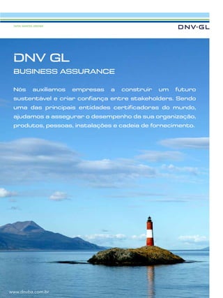 Janeiro de 2015 - Revista Banas Qualidade - 53
SAFER, SMARTER, GREENER
DNV GL
BUSINESS ASSURANCE
Nós auxiliamos empresas a construir um futuro
sustentável e criar confiança entre stakeholders. Sendo
uma das principais entidades certificadoras do mundo,
ajudamos a assegurar o desempenho da sua organização,
produtos, pessoas, instalações e cadeia de fornecimento.
www.dnvba.com.br
 