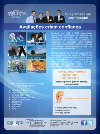 Janeiro de 2015 - Revista Banas Qualidade - 61
Sua parceira em
certificação!
Fundada em 1985, a DQS (Associação
Alemã para Certificação de Sistemas de
Gestão) é sinônimo de confiança e
credibilidade em certificação. A empresa é
acreditada e autorizada para realizar
auditorias e certificações conforme mais de
100 normas regulamentadas e em um
grande número de setores.
Uma das líderes do mercado e presente em
aproximadamente 60 países, a DQS conta
com 2.400 auditores e já superou a marca
de 20.000 clientes e 55.000 certificados em
mais de 130 países. Nossas taxas de
retenção de clientes (98%) e de
recomendação (93%) nos orgulham.
Confira as principais normas e serviços
que a DQS oferece:
• ISO 9001:2008
• ISO 14001:2004
• OHSAS 18001:2007
• ISO/IEC 20000-1 / 27001
• ISO/TS 16949:2009
• ISO 50001
• SASSMAQ
• PRODIR
• TFS
Transporte de produtos
perigosos
Gestão de Riscos
Avaliações criam confiança
QualidadeQualidade
Gestão AmbientalGestão Ambiental
Avaliações de
Conformidade
Segurança da
Informação
Member of:
®THE INTERNATIONALCERTIFICATION NETWORK
DQS do Brasil LTDA
Av. Adolfo Pinheiro, 1.001 – 3
o
Andar
Santo Amaro, São Paulo – SP
04733-100
Peça já o seu orçamento!
Contato: (11) 5696-5920
dqs@dqs.com.br
www.dqs.com.br
REVISÃO DAS NORMAS
• ISO 9001:2015
• ISO 14001:2015
Estamos prontos para lhe atender,
conte conosco.
 