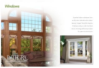 Vinyl Replacement Windows
A perfect balance between form
and function describes this classic
beauty. Integra®
Vinyl Windows by
ProVia provide you with the finest
choice of energy-efficient products
for years into the future.
Windows
	
 
