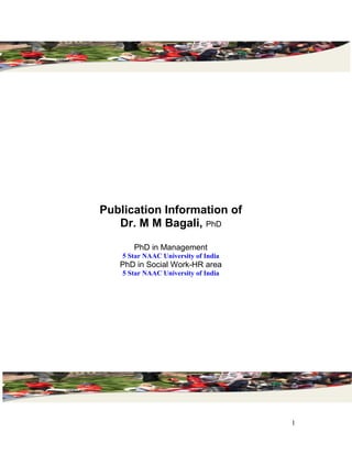 Publication Information of
Dr. M M Bagali, PhD
PhD in Management
5 Star NAAC University of India
PhD in Social Work-HR area
5 Star NAAC University of India
1
 