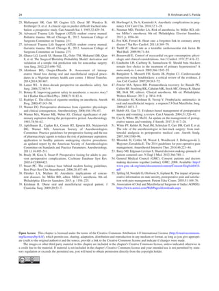 24
	
25.	
Mallampati SR, Gatt SP, Gugino LD, Desai SP, Waraksa B,
Freiberger D, et al. A clinical sign to predict difficult tracheal intu-
bation: a prospective study. Can Anaesth Soc J. 1985;32:429–34.
	
26.	Advanced Trauma Life Support (ATLS) student course manual.
Pediatric trauma. 9th ed. Chicago IL, 2012. American College of
Surgeons Committee on Trauma: 251.
	
27.	Advanced Trauma Life Support (ATLS) student course manual.
Geriatric trauma. 9th ed. Chicago IL, 2012. American College of
Surgeons Committee on Trauma: 275.
	
28.	Glance LG, Lustik SJ, Hannan EL, Osler TM, Mukamel DB, Qian
F, et al. The Surgical Mortality Probability Model: derivation and
validation of a simple risk prediction rule for noncardiac surgery.
Ann Surg. 2012;255:696–702.
	
29.	
Akinbami BO, Onajin-Obembe B.  Assessment of intraop-
erative blood loss during oral and maxillofacial surgical proce-
dures in a Nigerian tertiary health care center. J Blood Transfus.
2014;2014:301467.
	
30.	Lanier WL. A three-decade perspective on anesthesia safety. Am
Surg. 2006;72:985–9.
	
31.	Botney R. Improving patient safety in anesthesia: a success story?
Int J Radiat Oncol Biol Phys. 2008;71:S182–6.
	
32.	Rodrigo C. The effects of cigarette smoking on anesthesia. Anesth
Prog. 2000;47:143–50.
	
33.	Warner DO. Perioperative abstinence from cigarettes: physiologic
and clinical consequences. Anesthesiology. 2006;104:356–67.
	
34.	Warner MA, Warner ME, Weber JG. Clinical significance of pul-
monary aspiration during the perioperative period. Anesthesiology.
1993;78:56–62.
	
35.	Apfelbaum JL, Caplan RA, Connis RT, Epstein BS, Nickinovich
DG, Warner MA.  American Society of Anesthesiologists
Committee. Practice guidelines for preoperative fasting and the use
of pharmacologic agents to reduce the risk of pulmonary aspiration:
application to healthy patients undergoing elective procedures:
an updated report by the American Society of Anesthesiologists
Committee on Standards and Practice Parameters. Anesthesiology.
2011;114:495–511.
	
36.	Brady M, Kinn S, Stuart P. Preoperative fasting for adults to pre-
vent perioperative complications. Cochrane Database Syst Rev.
2003;4:CD004423.
	
37.	Stuart PC. The evidence base behind modern fasting guidelines.
Best Pract Res Clin Anaesthesiol. 2006;20:457–69.
	
38.	
Fleisher LA, Mythen M.  Anesthetic implications of concur-
rent diseases. In: Miller RD, editor. Miller’s anesthesia. 8th ed.
Philadelphia: Elsevier Saunders; 2015. p. 1156–225.
	
39.	
Krishnan B.  Obese oral and maxillofacial surgical patient. J
Craniofac Surg. 2009;20:53–7.
	
40.	Hoefnagel A, Yu A, Kaminski A. Anesthetic complications in preg-
nancy. Crit Care Clin. 2016;32:1–28.
	
41.	Neuman MD, Fleisher LA. Risk of anesthesia. In: Miller RD, edi-
tor. Miller’s anesthesia. 8th ed. Philadelphia: Elsevier Saunders;
2015. p. 1056–84.
	
42.	Fox KM, Ferrari R. Heart rate: a forgotten link in coronary artery
disease? Nat Rev Cardiol. 2011;8:369–79.
	
43.	Tardif JC. Heart rate as a treatable cardiovascular risk factor. Br
Med Bull. 2009;90:71–84.
	
44.	Braunwald E. Control of myocardial oxygen consumption: physi-
ologic and clinical considerations. Am J Cardiol. 1971;27:416–32.
	
45.	Lindholm LH, Carlberg B, Samuelsson O. Should beta blockers
remain first choice in the treatment of primary hypertension? A
meta-analysis. Lancet. 2005;366:1545–53.
	
46.	Bangalore S, Messerli FH, Kostis JB, Pepine CJ. Cardiovascular
protection using betablockers: a critical review of the evidence. J
Am Coll Cardiol. 2007;50:563–72.
	
47.	Fowler MA, Spiess BD. Postanesthesia recovery. In: Barash PG,
Cullen BF, Stoelting RK, Cahalan MK, Stock MC, Ortega R, Sharar
SR, Holt NF, editors. Clinical anesthesia. 8th ed. Philadelphia:
Wolters Kluwer; 2017. p. 3854–918.
	
48.	Alexander M, Krishnan B, Yuvraj V. Prophylactic antiemetics in
oral and maxillofacial surgery: a requiem? J Oral Maxillofac Surg.
2009;67:1873–7.
	
49.	Habib AS, Gan TJ. Evidence-based management of postoperative
nausea and vomiting: a review. Can J Anaesth. 2004;51:326–41.
	
50.	Cao X, White PF, Ma H. An update on the management of postop-
erative nausea and vomiting. J Anesth. 2017;31:617–26.
	
51.	White PF, Kehlet H, Neal JM, Schricker T, Carr DB, Carli F, et al.
The role of the anesthesiologist in fast-track surgery: from mul-
timodal analgesia to perioperative medical care. Anesth Analg.
2007;104:1380–96.
	52.	 Misiołek H, Cettler M, Woroń J, Wordliczek J, Dobrogowski J,
Mayzner-Zawadzka E. The 2014 guidelines for post-operative pain
management. Anaesthesiol Intensive Ther. 2014;46:221–44.
	
53.	Barry MJ, Edgman-Levitan S. Shared decision making–pinnacle of
patient-centered care. N Engl J Med. 2012;366:780–1.
	
54.	General Medical Council (GMC). Consent: patients and doctors
making decisions together [online]. GMC, 2008. Available: http://
www.gmc-uk.org/static/documents/content/Consent-English0414.
pdf
	55.	 Sjöling M, Nordahl G, Olofsson N,Asplund K. The impact of preop-
erative information on state anxiety, postoperative pain and satisfac-
tion with pain management. Patient Educ Couns. 2003;51:169–76.
	
56.	Association of Oral and Maxillofacial Surgeons of India (AOMSI):
https://www.aomsi.com/WebPages/downloads.aspx
Open Access  This chapter is licensed under the terms of the Creative Commons Attribution 4.0 International License (http://creativecommons.
org/licenses/by/4.0/), which permits use, sharing, adaptation, distribution and reproduction in any medium or format, as long as you give appropri-
ate credit to the original author(s) and the source, provide a link to the Creative Commons license and indicate if changes were made.
The images or other third party material in this chapter are included in the chapter's Creative Commons license, unless indicated otherwise in
a credit line to the material. If material is not included in the chapter's Creative Commons license and your intended use is not permitted by statu-
tory regulation or exceeds the permitted use, you will need to obtain permission directly from the copyright holder.
B. Krishnan and S. Parida
 