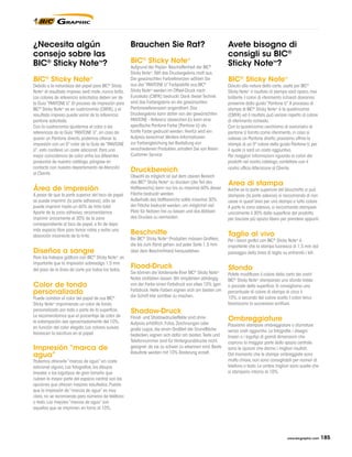 ¿Necesita algún                                        Brauchen Sie Rat?                                    Avete bisogno di
consejo sobre las                                                                                           consigli su BIC®
BIC® Sticky Note ?                   TM                BIC® Sticky Note               TM

                                                                                                            Sticky Note ?             TM

                                                       Aufgrund der Papier- Beschaffenheit der BIC®
                                                       Sticky Note , fällt das Druckergebnis matt aus.
                                                                 TM




BIC Sticky Note
         ®                      TM
                                                       Die gewünschten Farbreferenzen wählen Sie            BIC® Sticky Note                 TM



Debido a la naturaleza del papel para BIC Sticky
                                          ®            aus der “PANTONE U” Farbpalette aus.BIC®             Dovuto alla natura della carta, usata per BIC®
Note el resultado impreso será mate, nunca brillo.
    TM                                                 Sticky Note werden im Offset-Druck nach
                                                                 TM
                                                                                                            Sticky Note il risultato di stampa sarà opaco, mai
                                                                                                                       TM



Los colores de referencia solicitados deben ser de     Euroskala (CMYK) bedruckt. Dank dieser Technik       brillante. I colori di riferimento richiesti dovranno
la Guia “PANTONE U”.El proceso de impresión para       wird das Farbergebnis an die gewünschten             provenire dalla guida “Pantone U”.Il processo di
BIC® Sticky Note es en cuatricromía (CMYK), y el
                  TM                                   Pantonereferenezen angenähert. Das                   stampa di BIC® Sticky Note è la quadricomia
                                                                                                                                        TM



resultado impreso puede variar de la referencia        Druckergebnis kann daher von der gewünschten         (CMYK) ed il risultato può variare rispetto al colore
pantone solicitada.                                    PANTONE - Referenz abweichen.Es kann eine            di riferimento richiesto.
Con la cuatricromia ajustamos el color a las           spezifische Pantone Farbe (Pantone U) als            Con la quadricomia cerchiamo di avvicinarci al
referencias de la Guía “PANTONE U”, en caso de         fünfte Farbe gedruckt werden. Hierfür wird ein       pantone U fornito come riferimento, in caso si
querer un Pantone directo, podemos ofrecer la          Aufpreis berechnet.Weitere Informationen             volesse un Pantone diretto, possiamo offrire la
impresión con un 5º color de la Guía de “PANTONE       zur Farbangleichung bei Bestellung von               stampa di un 5º colore della guida Pantone U, per
U”, esto conlleva un coste adicional. Para una         verschiedenen Produkten, erhalten Sie von Ihrem      il quale ci sará un costo aggiuntivo.
mejor coincidencia de color entre los diferentes       Customer Service.                                    Per maggiori informazioni riguardo ai colori dei
productos de nuestro catálogo, póngase en                                                                   prodotti nel nostro catalogo, contattare con il
contacto con nuestro departamento de Atención
al Cliente.
                                                       Druckbereich                                         nostro ufficio Attenzione al Cliente.
                                                       Obwohl es möglich ist auf dem oberen Bereich
                                                       des BIC® Sticky Note zu drucken (der Teil des
                                                                           TM
                                                                                                            Area di stampa
Área de impresión                                      Haftbereichs) kann nur bis zu maximal 60% dieser     Anche se la parte superiore del blocchetto si può
A pesar de que la parte superior del taco de papel     Fläche bedruckt werden.                              stampare (la parte adesiva) si raccomanda di non
se puede imprimir (la parte adhesiva), sólo se         Außerhalb des Haftbereichs sollte maximal 30%        usare in quest’area per una stampa a tutto colore.
puede imprimir hasta un 60% de tinta total.            der Fläche bedruckt werden, um möglichst viel        A parte la zona adesiva, si raccomanda stampare
Aparte de la zona adhesiva, recomendamos               Platz für Notizen frei zu lassen und das Ablösen     unicamente il 30% della superficie del prodotto,
imprimir únicamente el 30% de la zona                  des Druckes zu vermeiden.                            per lasciare più spazio libero per prendere appunti.
correspondiente al taco de papel, a fin de dejar
más espacio libre para tomar notas y evitar una
absorción incorrecta de la tinta.
                                                       Beschnitte                                           Taglio al vivo
                                                       Bei BIC® Sticky Note Produkten müssen Grafiken,
                                                                          TM
                                                                                                            Per i lavori grafici con BIC® Sticky Note è
                                                                                                                                                    TM


                                                       die bis zum Rand gehen, auf jeder Seite 1,5 mm       importante che la stampa fuoriesca di 1,5 mm dal
Diseños a sangre                                       über dem Beschnittrand herausstehen.                 passaggio della linea di taglio su entrambi i lati.
Para los trabajos gráficos con BIC® Sticky Note , es
                                               TM



importante que la impresión sobresalga 1,5 mm
del paso de la línea de corte por todos los lados.
                                                       Flood-Druck                                          Sfondo
                                                       Sie können die Vorderseite Ihrer BIC® Sticky Note
                                                                                                      TM
                                                                                                            Potete modificare il colore della carta dei vostri
                                                       Notes einfärben lassen. Wir empfehlen abhängig       BIC® Sticky Note stampando uno sfondo totale
                                                                                                                             TM



Color de fondo                                         von der Farbe einen Farbdruck von etwa 10% igen      o parziale della superficie. Vi consigliamo una
personalizado                                          Farbdruck. Helle Farben eignen sich am besten um     percentuale di colore di stampa di circa il
                                                       die Schrift klar sichtbar zu machen.                 10%, a seconda del colore scelto. I colori tenui
Puede cambiar el color del papel de sus BIC®
Sticky Note imprimiendo un color de fondo
             TM
                                                                                                            favoriscono la successiva scrittura.
personalizado por toda o parte de la superficie.       Shadow-Druck
Le recomendamos que el porcentaje de color de
la estampación sea aproximadamente del 10%,
                                                       Flood- und Shadowdruckeffekte sind ohne              Ombreggiature
                                                       Aufpreis erhältlich. Fotos, Zeichnungen oder         Possiamo stampare ombreggiature o sfumature
en función del color elegido. Los colores suaves       große Logos, die einen Großteil der Grundfläche      senza costi aggiuntivi. Le fotografie, i disegni
favorecen la escritura en el papel.                    bedecken, eignen sich dafür am besten. Texte und     lineari o i logotipi di grandi dimensioni che
                                                       Telefonnummer sind für Hintergrunddrucke nicht       coprono la maggior parte dello spazio centrale
Impresión “marca de                                    geeignet, da sie zu schwer zu erkennen sind. Beste   sono le opzioni che danno i migliori risultati.
                                                       Resultate werden mit 10% Rasterung erzielt.
agua”                                                                                                       Dal momento che le stampe ombreggiate sono
Podemos ofrecerle “marcas de agua” sin coste                                                                molto chiare, non sono consigliabili per numeri di
adicional alguno. Las fotografías, los dibujos                                                              telefono o testo. Le ombre migliori sono quelle che
lineales o los logotipos de gran tamaño que                                                                 si stampano intorno al 10%.
cubren la mayor parte del espacio central son las
opciones que ofrecen mejores resultados. Puesto
que la impresión de “marcas de agua” es muy
clara, no se recomienda para números de teléfono
o texto. Las mejores “marcas de agua” son
aquellas que se imprimen en torno al 10%.




                                                                                                                                               www.bicgraphic.com   185
 
