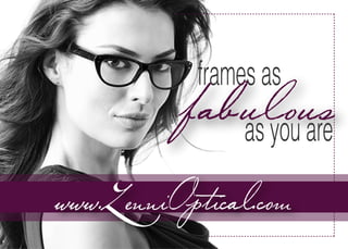 frames as
fabulous
www.zenniOptical.com
as you are
 