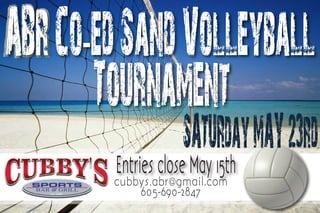 ABRABRCo-edSandVolleyball
Tournament
SATURdayMAY23rdEntries close May 15th
cubbys.abr@gmail.com
605-690-2847
 