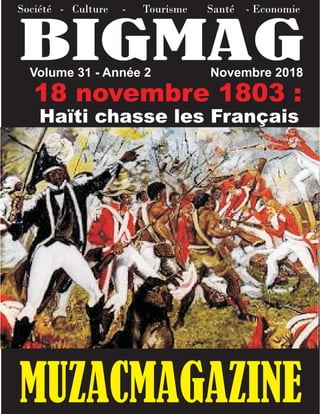 BIGMAGVolume 31 - Année 2 Novembre 2018
Société - Culture - Tourisme Santé - Economie
MUZACMAGAZINE
18 novembre 1803 :
Haïti chasse les Français
 
