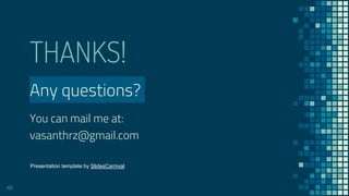 THANKS!
Any questions?
You can mail me at:
vasanthrz@gmail.com
49
Presentation template by SlidesCarnival
 
