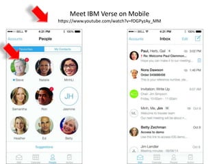 Meet IBM Verse on Mobile
https://www.youtube.com/watch?v=fOGPyzAy_MM
 