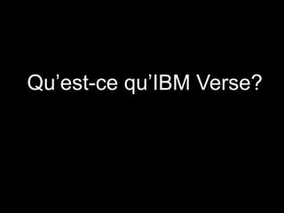 Qu’est-ce qu’IBM Verse?
 