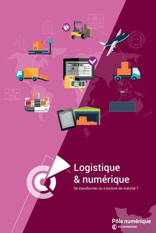 1 | Logistique et numérique | Se transformer ou s’exclure du marché ?
Logistique
& numérique
Se transformer ou s’exclure du marché ?
 