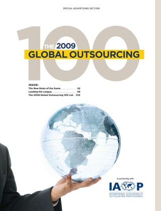 SPECIAL ADVERTISING SECTION




100
GLOBAL OUTSOURCING

Inside:
                    THE              2009




The New Rules of the Game.................................S2
Leading the League................................................. S9
                   .
The 2009 Global Outsourcing 100 List..... S10               .




                                                                            In partnership with:
 