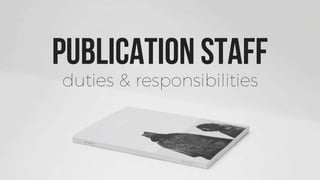 Publication Staff: Duties & Responsibilities 