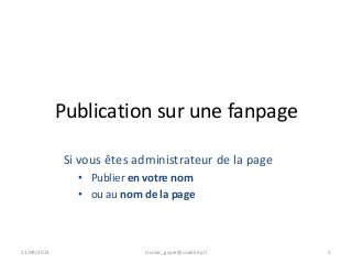 Publication sur une fanpage
Si vous êtes administrateur de la page
• Publier en votre nom
• ou au nom de la page
11/09/2013 nicolas_goyer@usability.fr 1
 