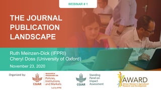 WEBINAR # 1
Organized by:
THE JOURNAL
PUBLICATION
LANDSCAPE
Ruth Meinzen-Dick (IFPRI)
Cheryl Doss (University of Oxford)
N...