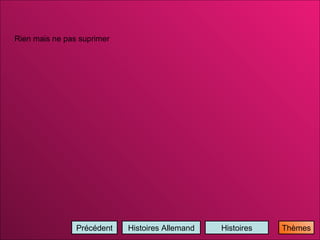 Histoires Histoires Allemand Précédent Rien mais ne pas suprimer Thèmes 