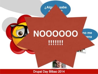 ¿Alguien sabe
cómo…?
no me
suenaNOOOOOO!
!!!!!!!
 