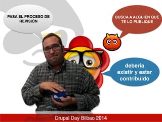 debería
existir y estar
contribuido
BUSCA A ALGUIEN QUE
TE LO PUBLIQUE
PASA EL PROCESO DE
REVISIÓN
 