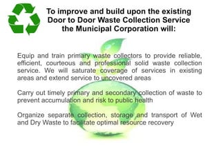 For Waste Reduction

Wet Waste will be taken up for composting and rejects
from composting converted into Refuse Derived F...