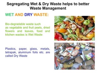 Why is it necessary to segregate?
 Most of the materials in waste are recyclable, When waste is not segregated, it is
dif...