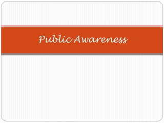 Public Awareness
 