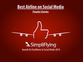 Best Airline on Social Media
FinalistEntries
Awards for Excellence in Social Media 2014
 