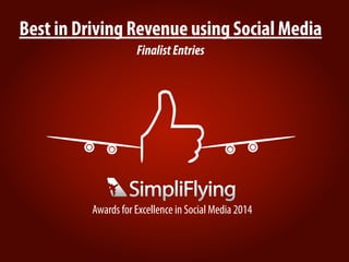 Best in Driving Revenue using Social Media
FinalistEntries
Awards for Excellence in Social Media 2014
 