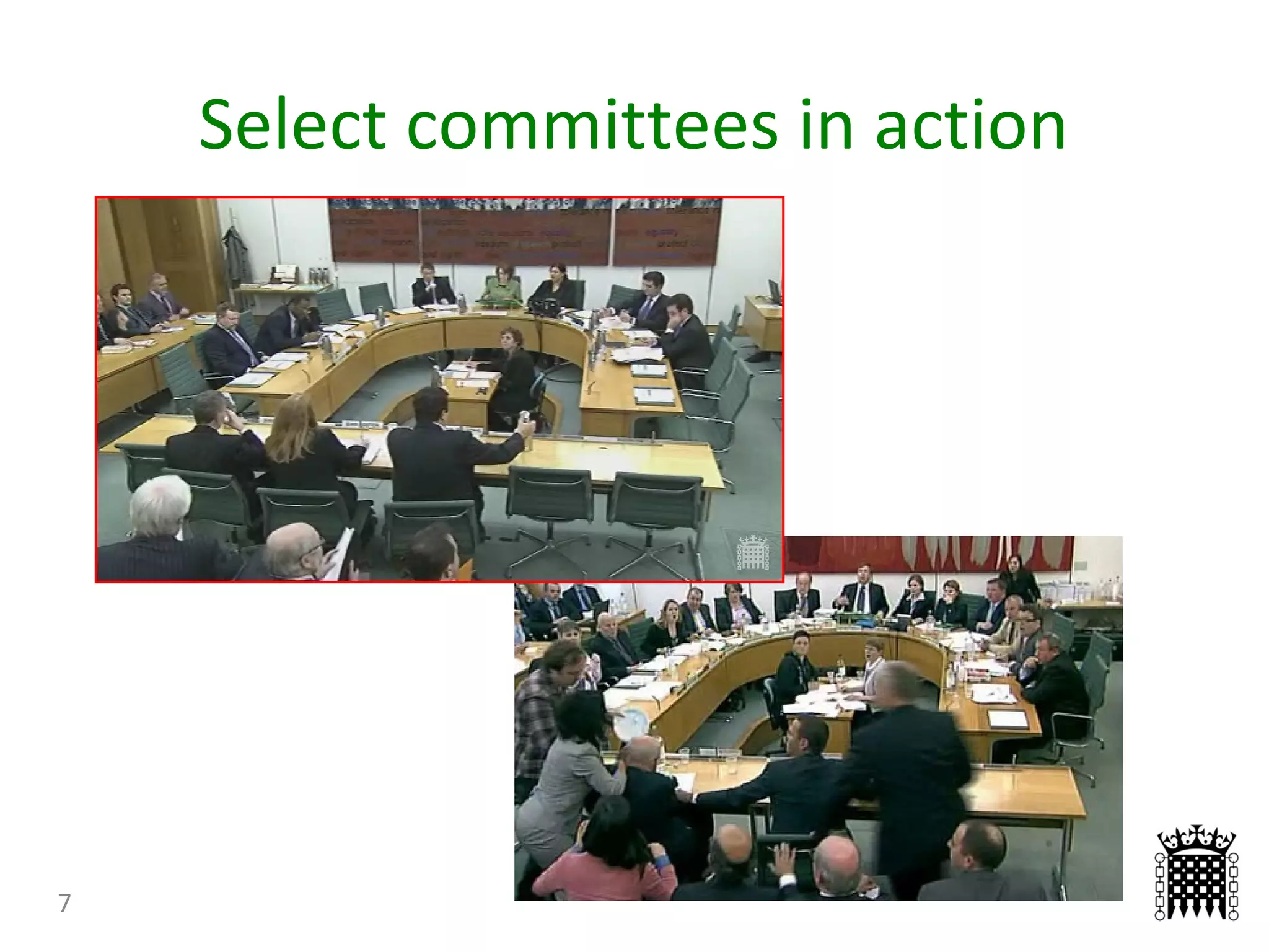 Select committees in action
7
 