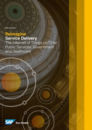 SAP Leonardo
Reimagine
Service Delivery
The Internet of Things (IoT) for
Public Services: Government
and Healthcare
1 / 3
©2017SAPSEoranSAPaffiliatecompany.Allrightsreserved.
 
