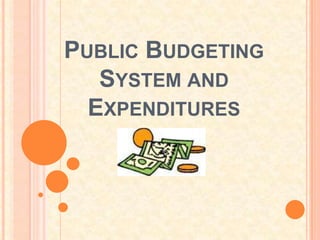 PUBLIC BUDGETING
   SYSTEM AND
  EXPENDITURES
 