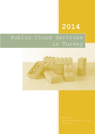 2014 
Mehmet Cetin 
Huawei Technologies Co.,Ltd. 
10/19/2014 
Public Cloud Services in Turkey  