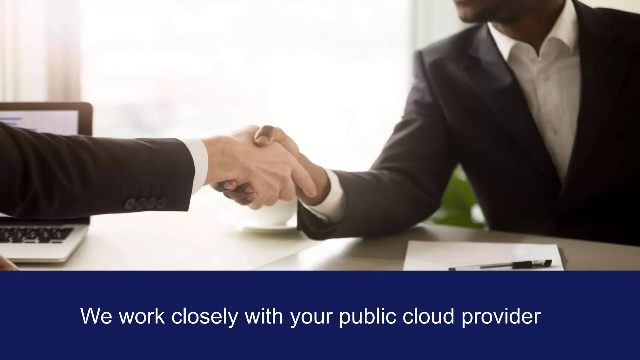OpenText Confidential. ©2018 All Rights Reserved. 9
We work closely with your public cloud provider