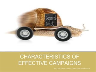 CHARACTERISTICS OF
EFFECTIVE CAMPAIGNS
BY: CHELDY SYGACO ELUMBA-PABLEO; MPA,LLB
 