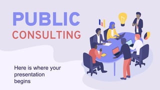 PUBLIC
CONSULTING
Here is where your
presentation
begins
 