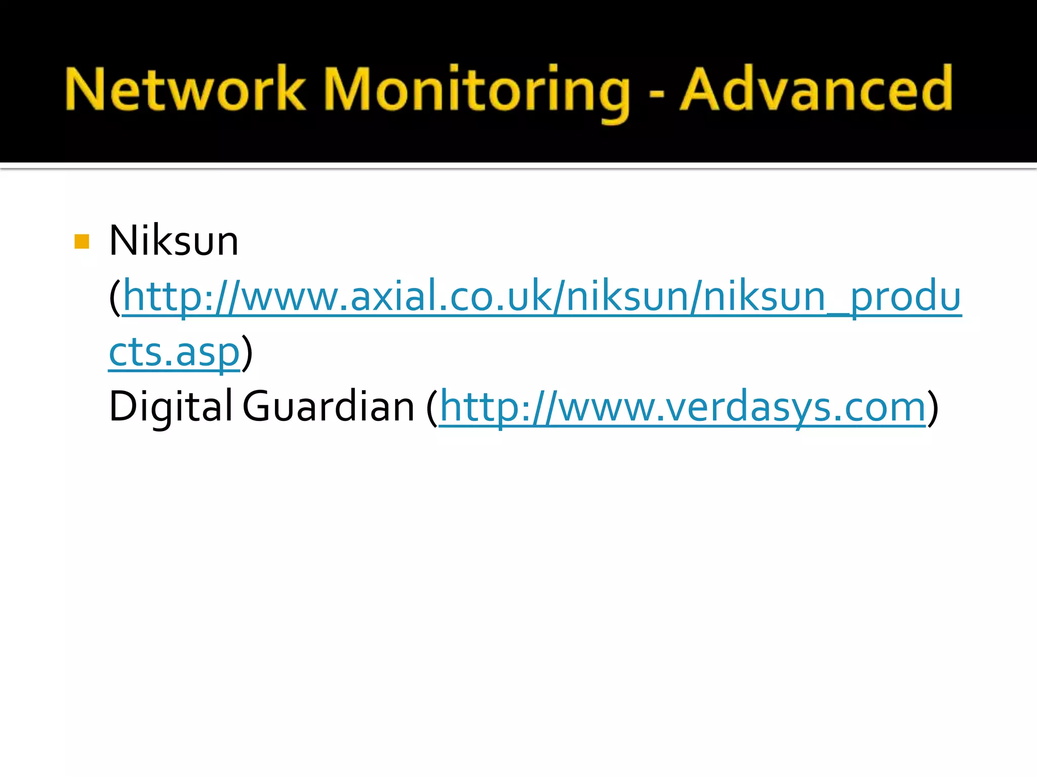  Niksun
(http://www.axial.co.uk/niksun/niksun_produ
cts.asp)
DigitalGuardian (http://www.verdasys.com)
 