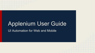 Applenium User Guide
UI Automation for Web and Mobile

 