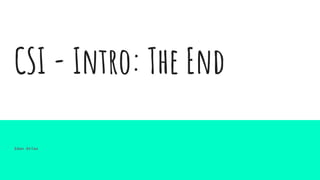 CSI - Intro: The End
Idan Atias
 