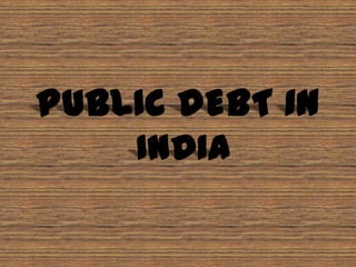 PUBLIC DEBT IN  INDIA 