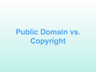 Public Domain vs.
Copyright
 
