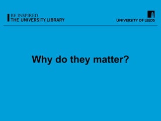 Why do they matter?
 