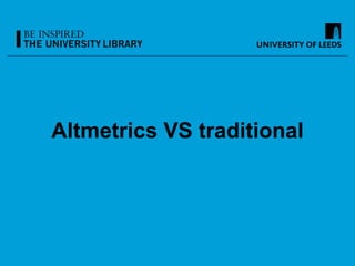 Altmetrics VS traditional
 