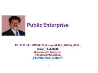 Public Enterprise
Dr P V LAL WILSON M.com.,M.Phil.,PGDCA.,Ph.D.,
HEAD_ RESEARCH,
Department of Commerce,
N.M.CHRISTIAN COLLEGE,
KANYAKUMARI DISTRICT
,
 