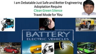 I am Debatable Just Safe and Better Engineering
AdoptationRequire
CleanGreenSilence
Travel Mode for You
 