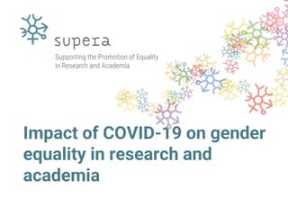 Impact of COVID-19 on gender
equality in research and
academia
 