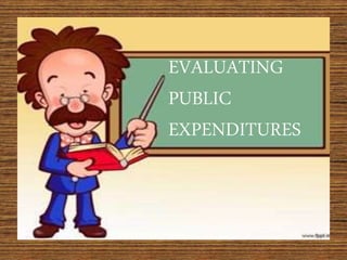 EVALUATING
PUBLIC
EXPENDITURES
 
