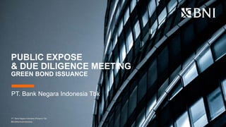 PT. Bank Negara Indonesia (Persero) Tbk.
PUBLIC EXPOSE
& DUE DILIGENCE MEETING
GREEN BOND ISSUANCE
PT. Bank Negara Indonesia Tbk
#BUMNUntukIndonesia
 