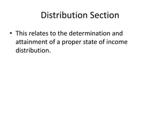 Distribution Section
• This relates to the determination and
  attainment of a proper state of income
  distribution.
 