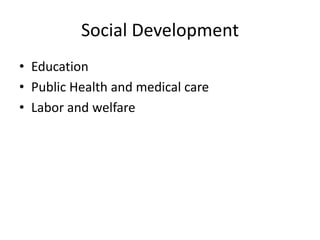 Social Development
• Education
• Public Health and medical care
• Labor and welfare
 