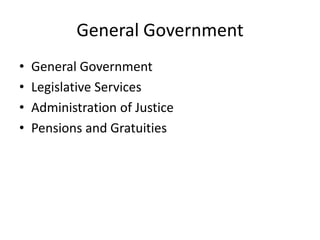 General Government
•   General Government
•   Legislative Services
•   Administration of Justice
•   Pensions and Gratuities
 