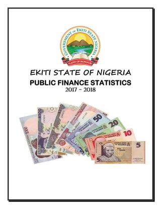 EKITI STATE OF NIGERIA
PUBLIC FINANCE STATISTICS
2017 - 2018
 