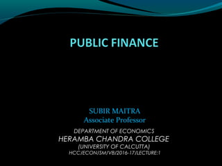 SUBIR MAITRA
Associate Professor
DEPARTMENT OF ECONOMICS
HERAMBA CHANDRA COLLEGE
(UNIVERSITY OF CALCUTTA)
HCC/ECON/SM/VB/2016-17/LECTURE:1
 